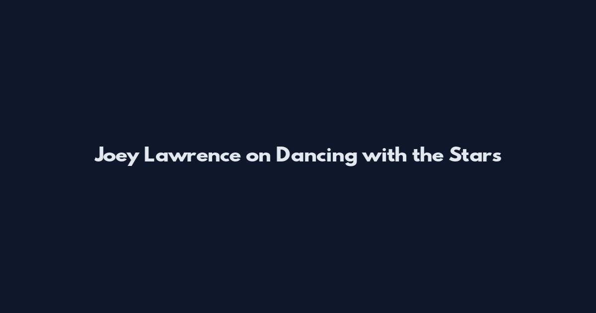 Joey Lawrence on Dancing with the Stars