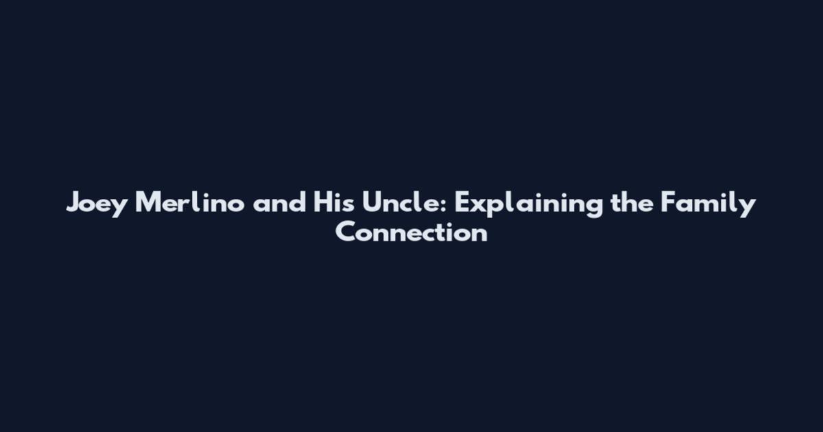Joey Merlino and His Uncle: Explaining the Family Connection
