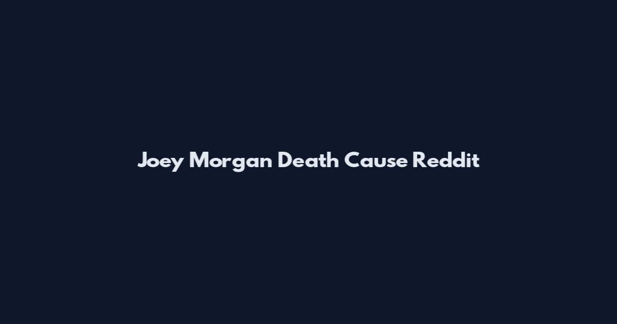 Joey Morgan Death Cause Reddit