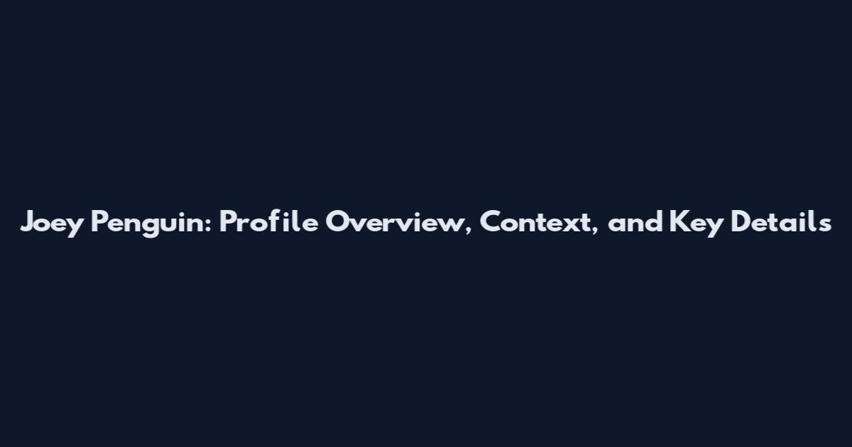 Joey Penguin: Profile Overview, Context, and Key Details