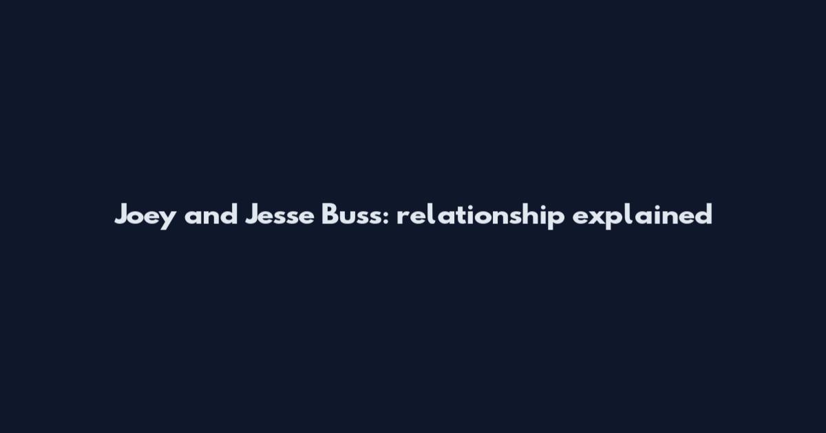Joey and Jesse Buss: relationship explained