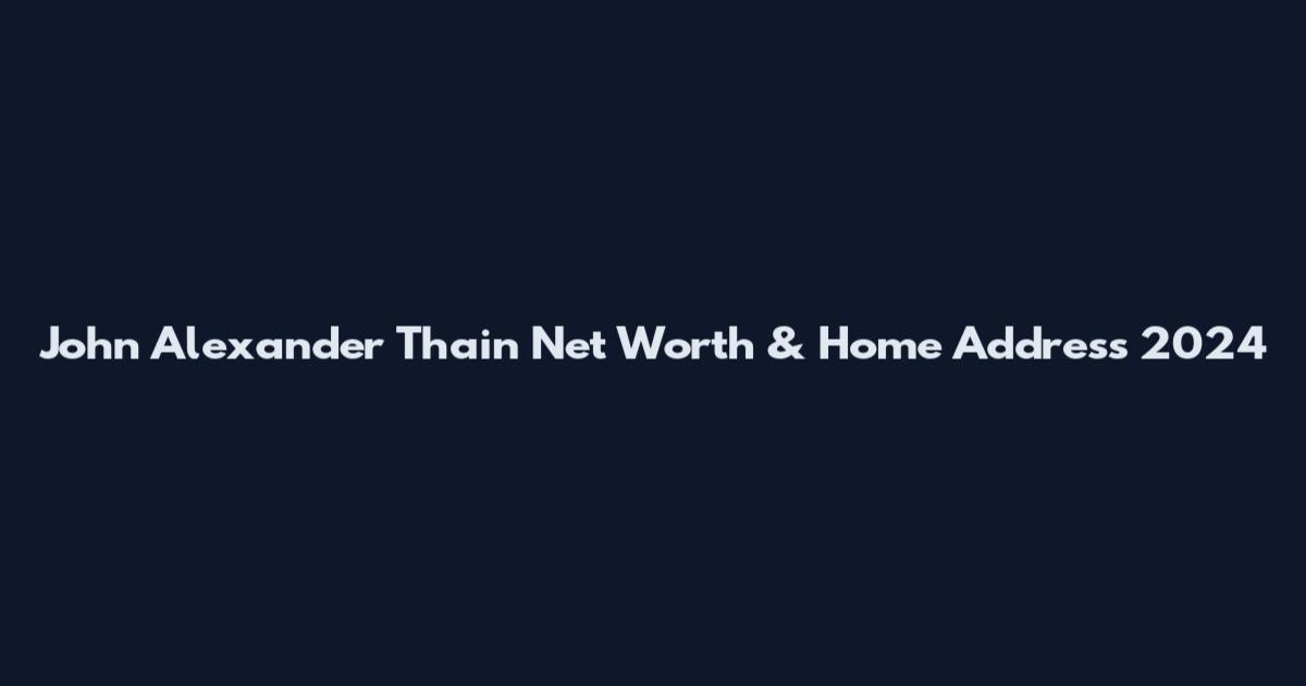 John Alexander Thain Net Worth & Home Address 2024