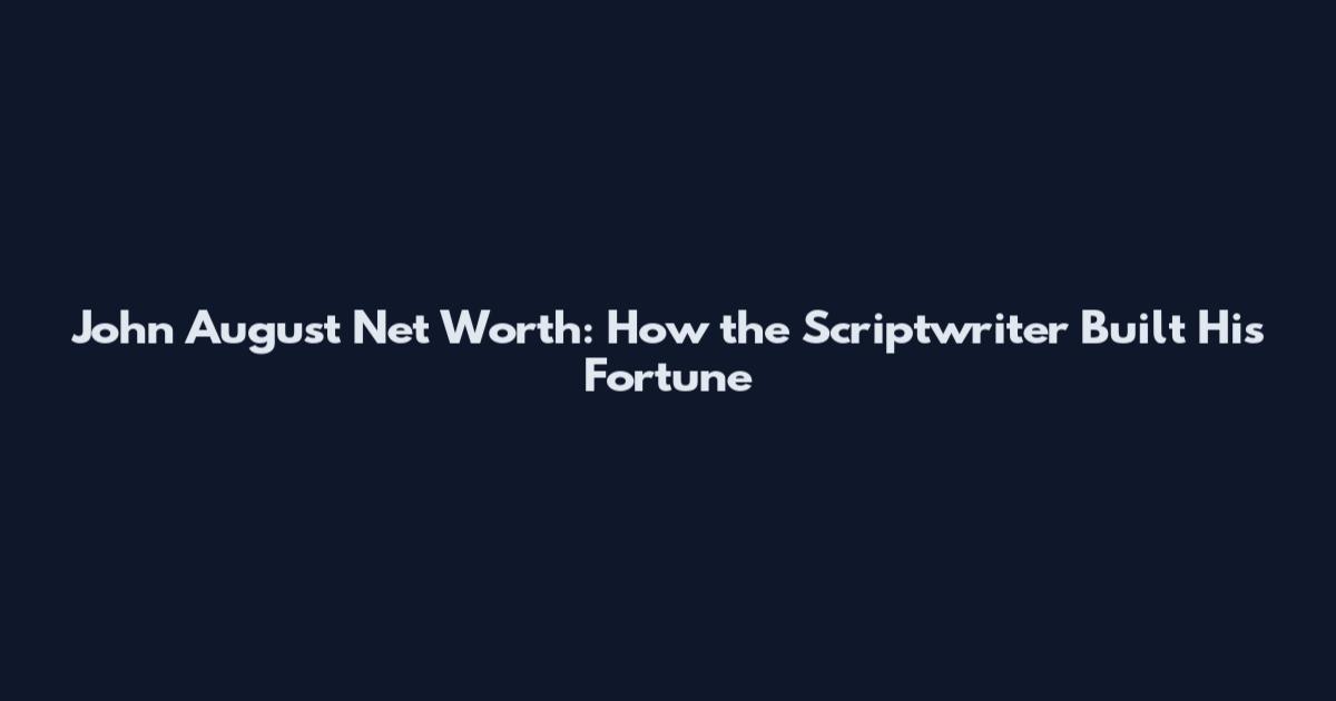 John August Net Worth: How the Scriptwriter Built His Fortune
