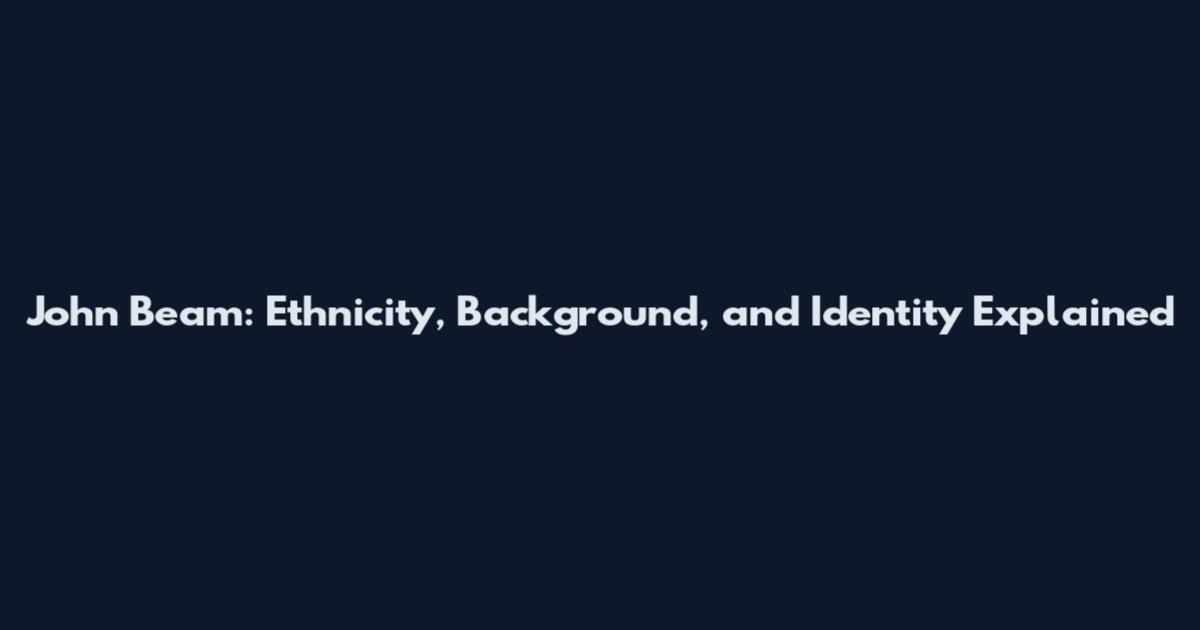 John Beam: Ethnicity, Background, and Identity Explained