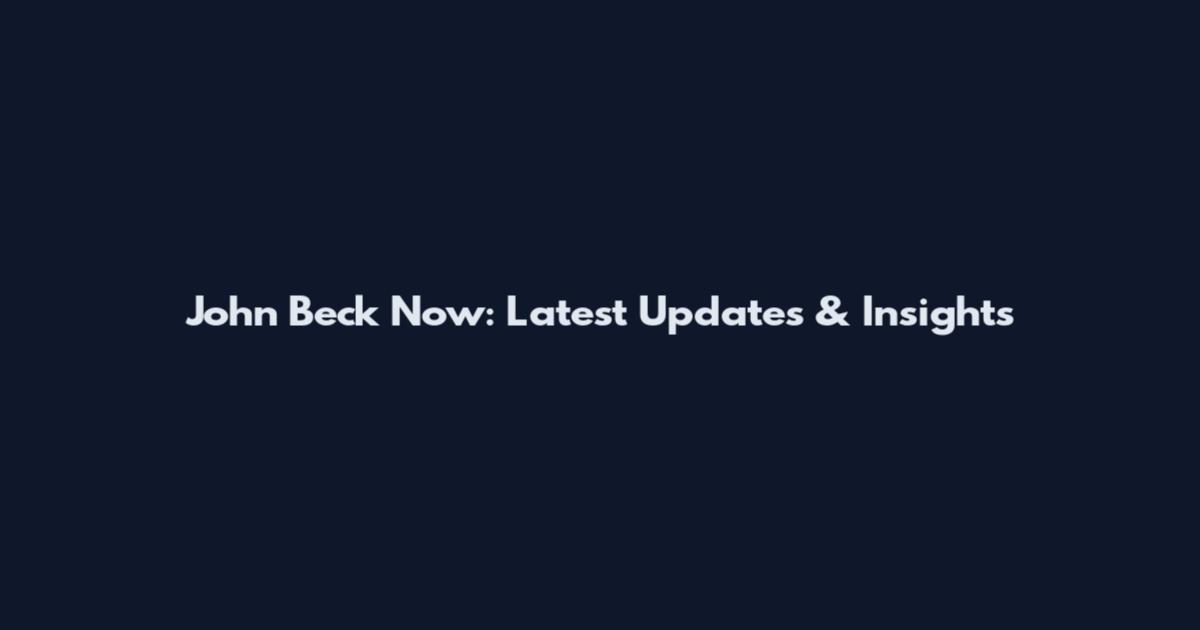 John Beck Now: Latest Updates & Insights