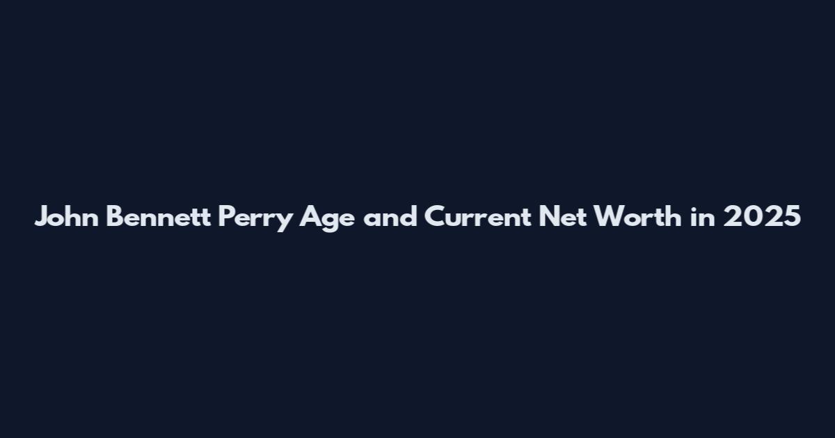 John Bennett Perry Age and Current Net Worth in 2025