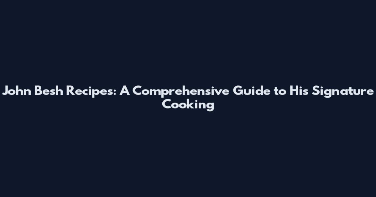 John Besh Recipes: A Comprehensive Guide to His Signature Cooking