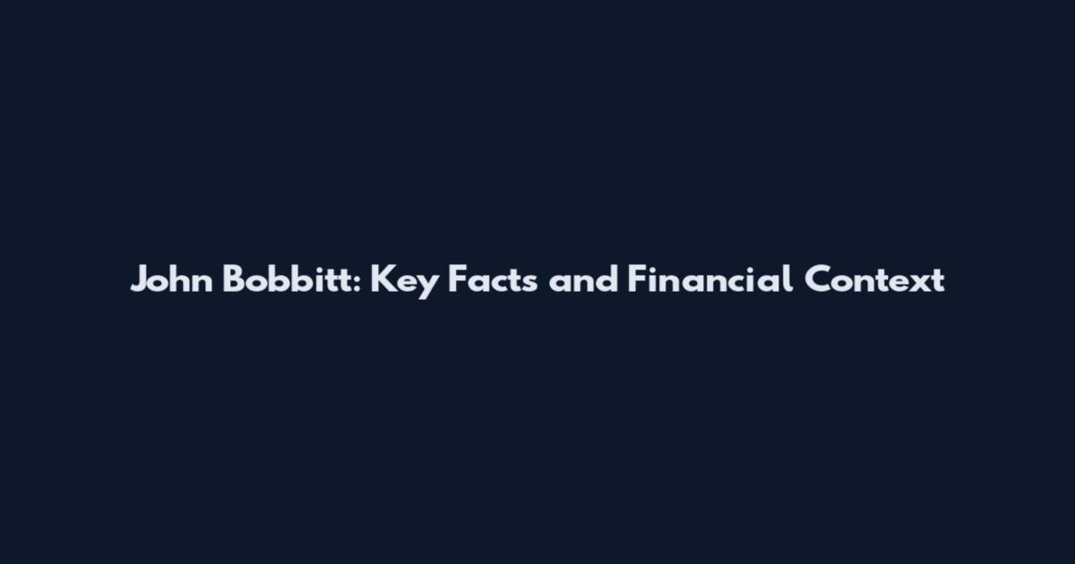 John Bobbitt: Key Facts and Financial Context