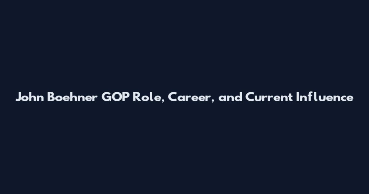 John Boehner GOP Role, Career, and Current Influence