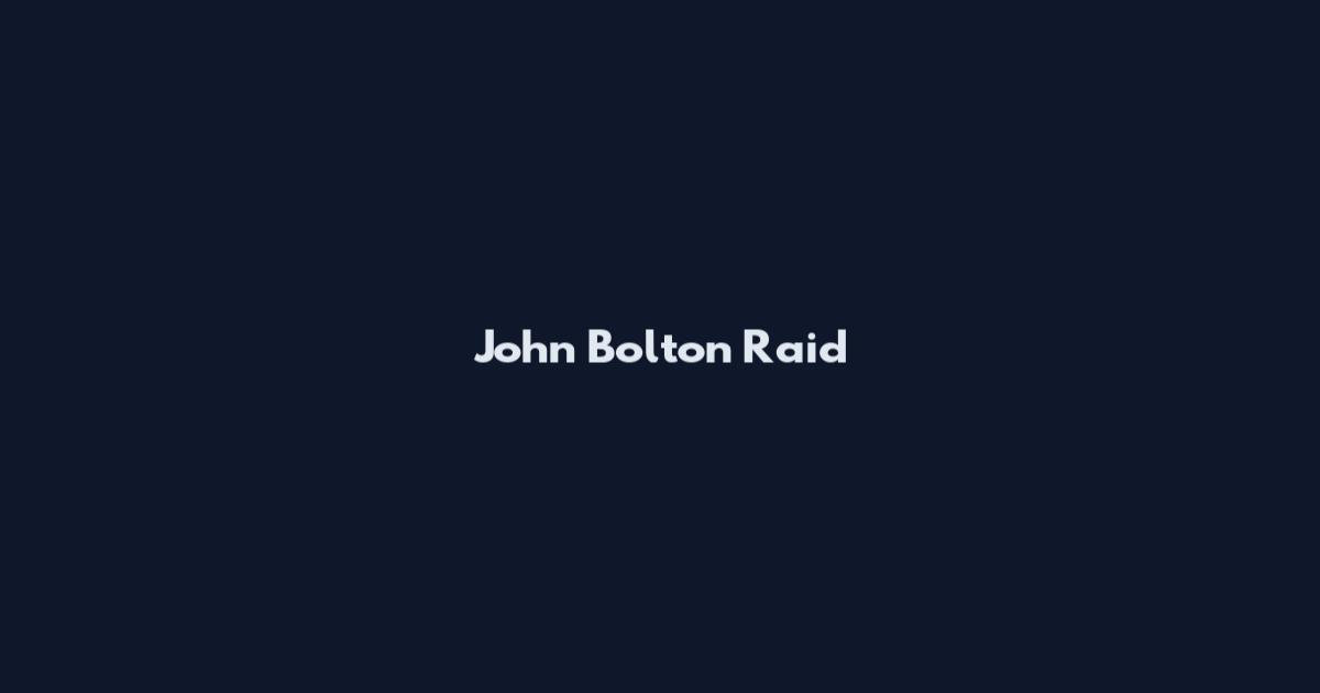 John Bolton Raid