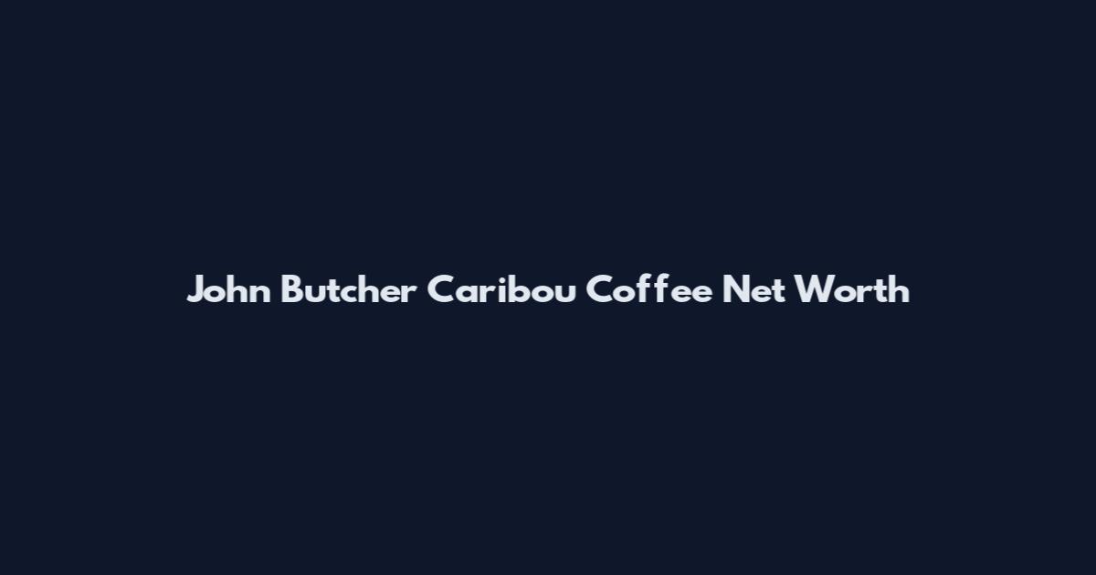 John Butcher Caribou Coffee Net Worth