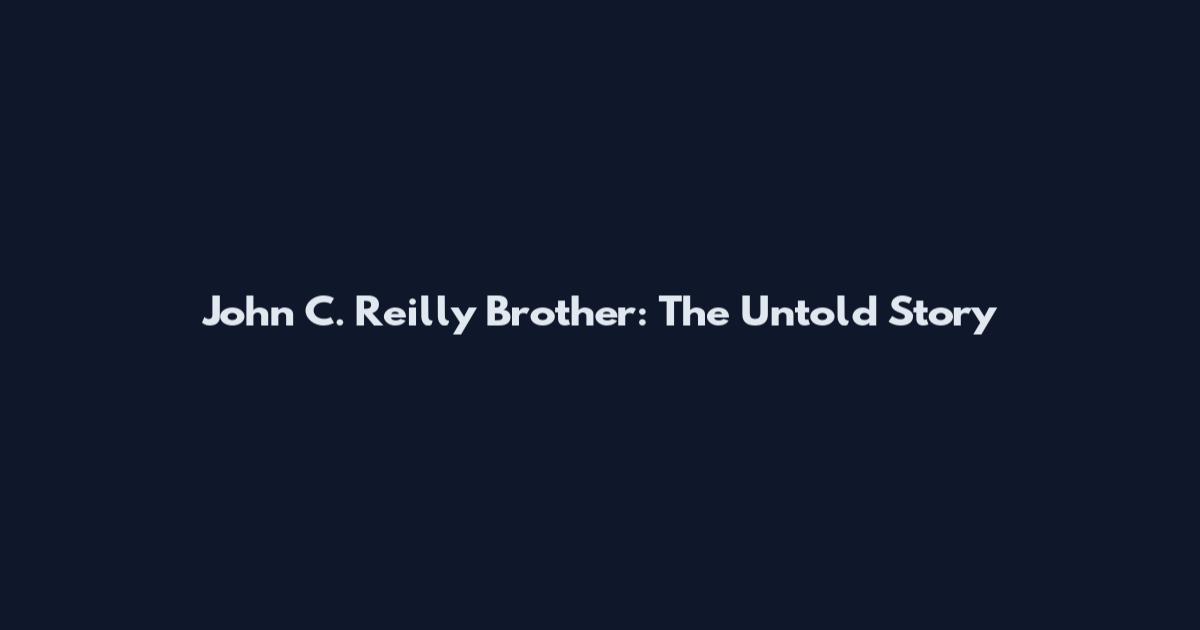 John C. Reilly Brother: The Untold Story