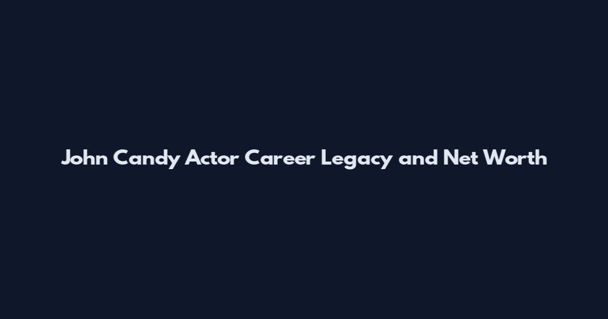 John Candy Actor Career Legacy and Net Worth