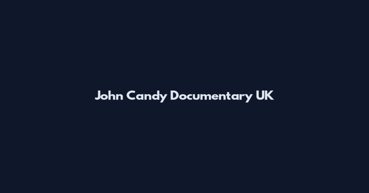 John Candy Documentary UK