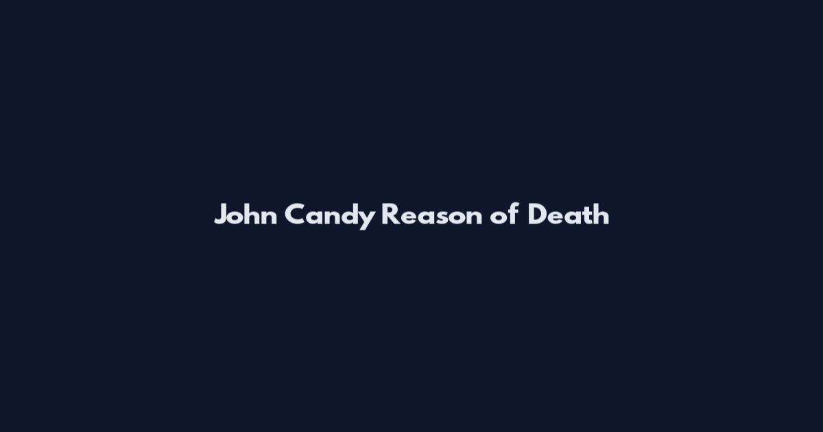 John Candy Reason of Death