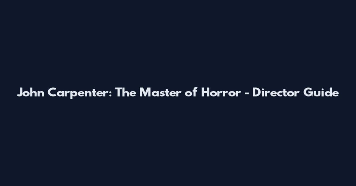 John Carpenter: The Master of Horror - Director Guide