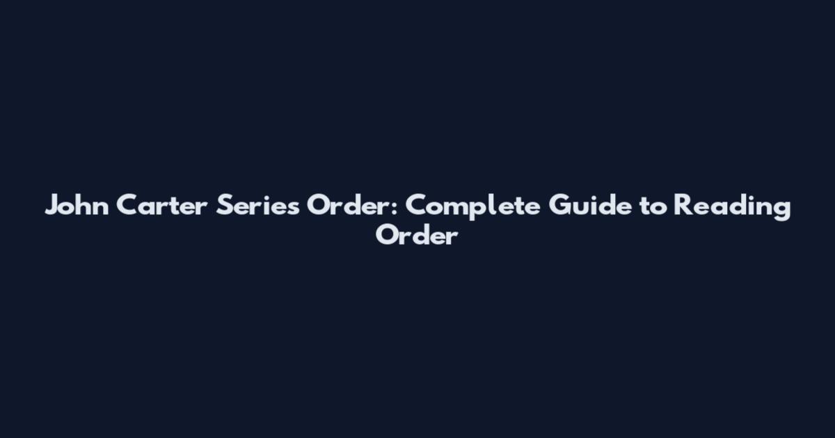 John Carter Series Order: Complete Guide to Reading Order