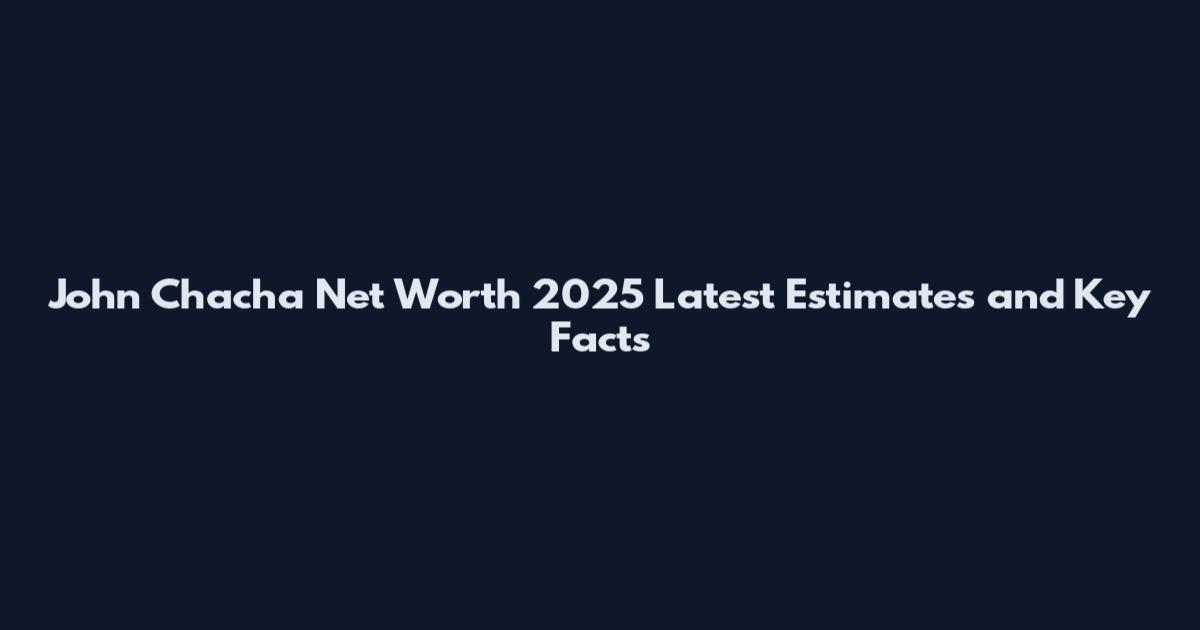 John Chacha Net Worth 2025 Latest Estimates and Key Facts