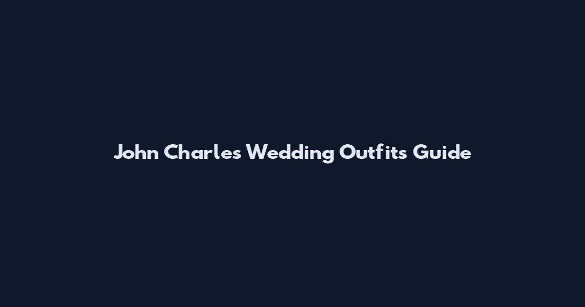 John Charles Wedding Outfits Guide
