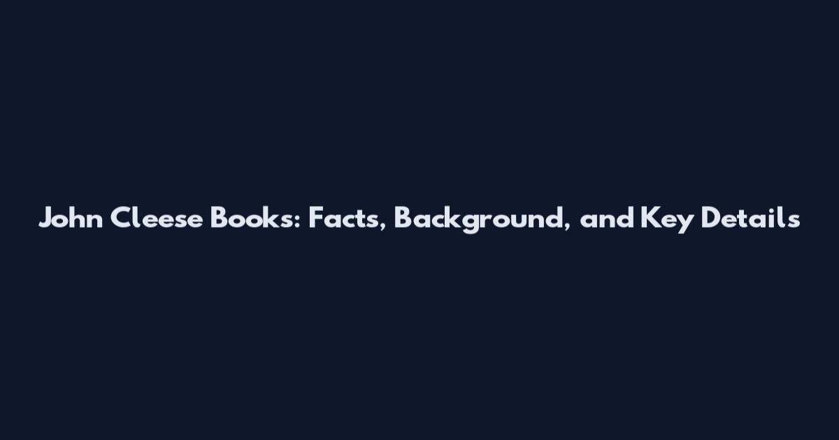 John Cleese Books: Facts, Background, and Key Details
