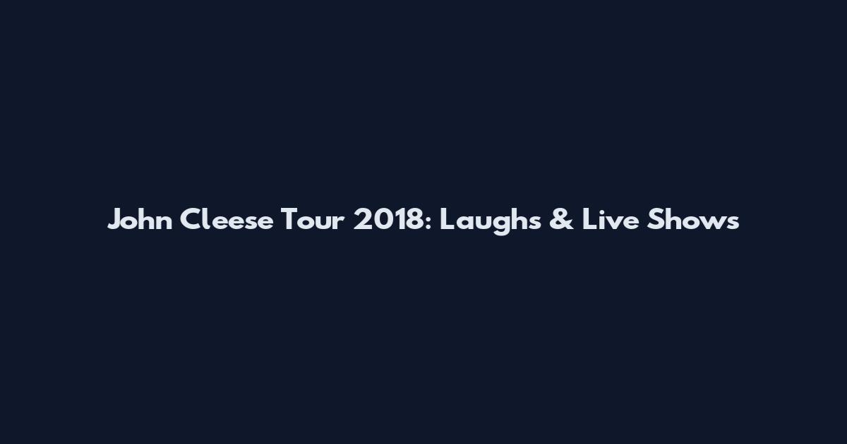 John Cleese Tour 2018: Laughs & Live Shows