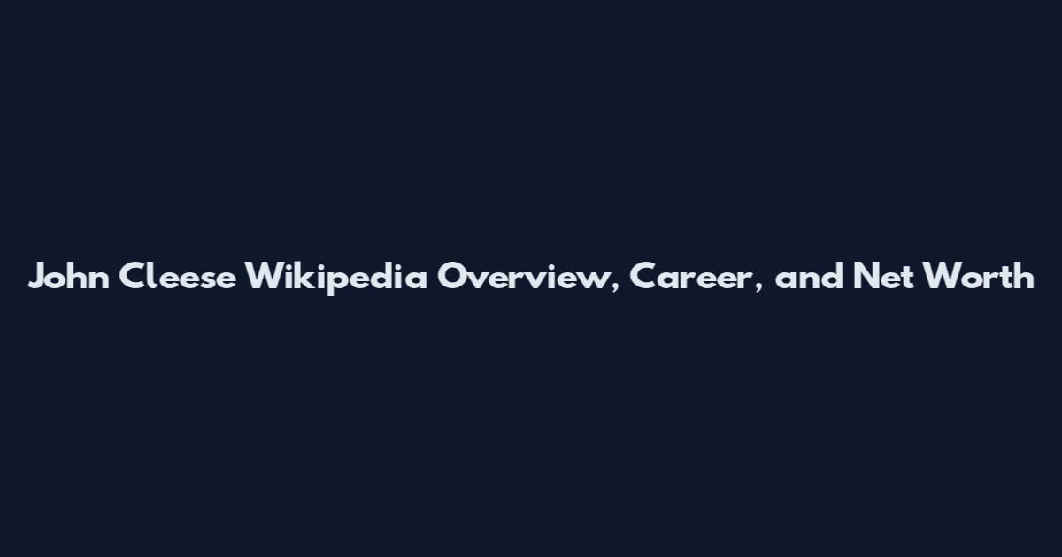 John Cleese Wikipedia Overview, Career, and Net Worth