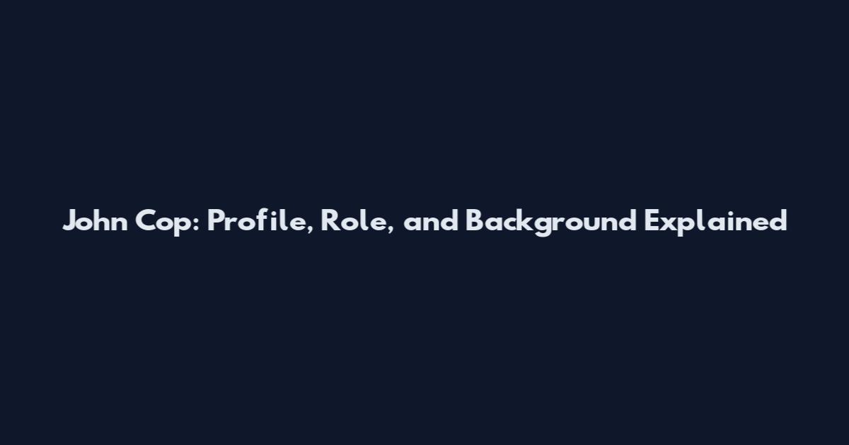 John Cop: Profile, Role, and Background Explained