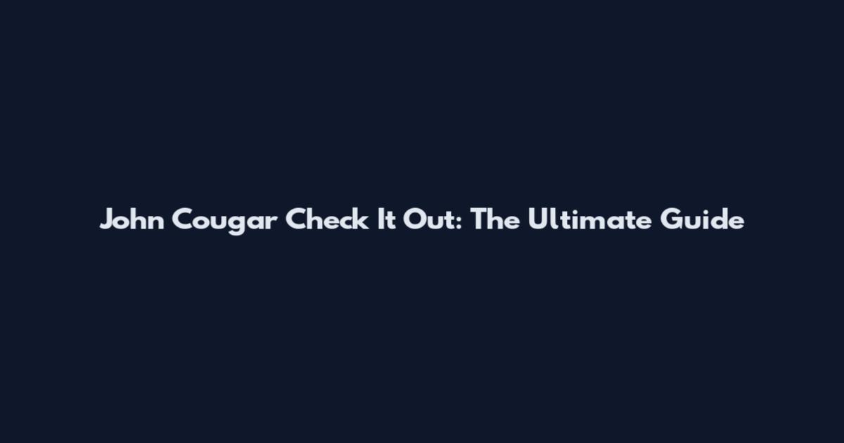 John Cougar Check It Out: The Ultimate Guide