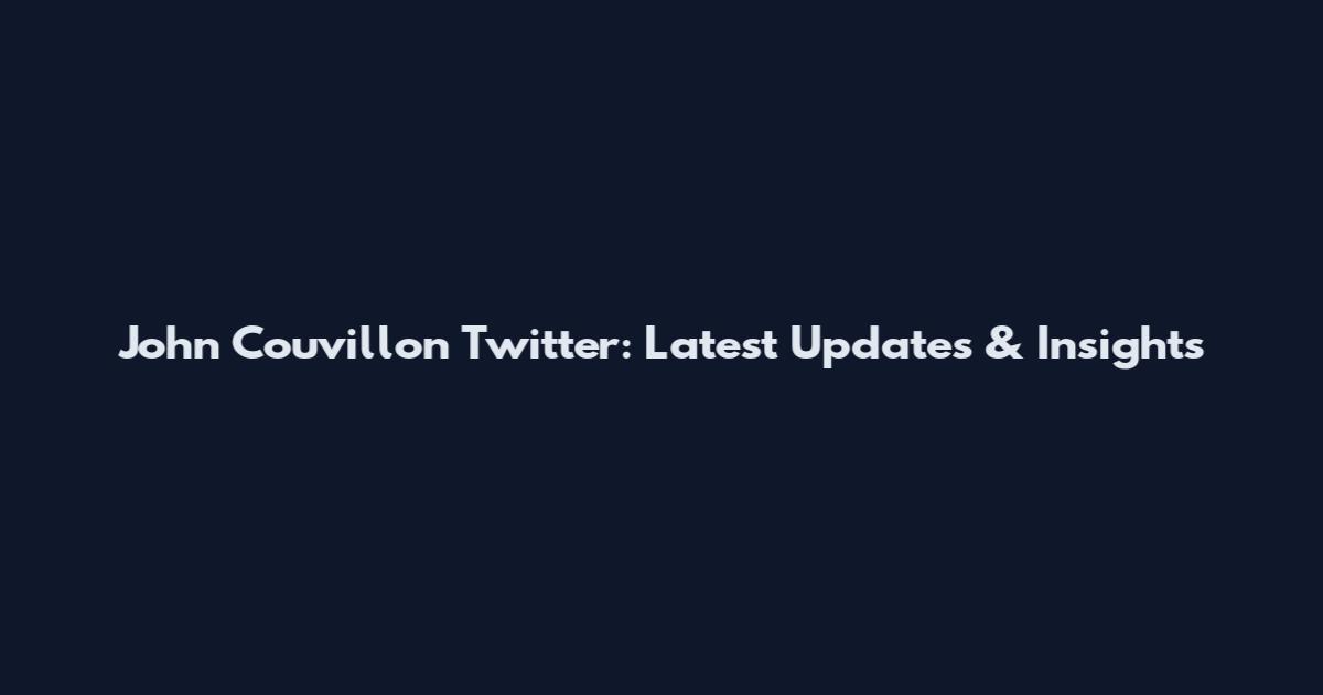 John Couvillon Twitter: Latest Updates & Insights