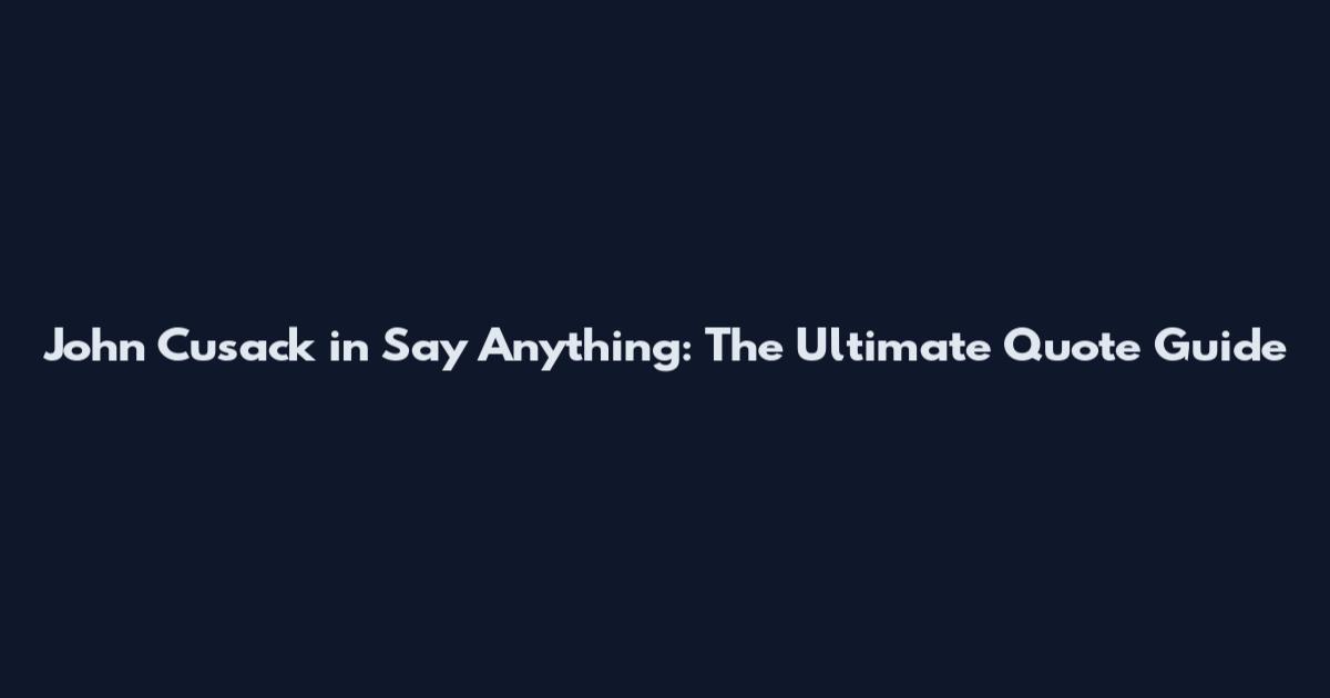 John Cusack in Say Anything: The Ultimate Quote Guide