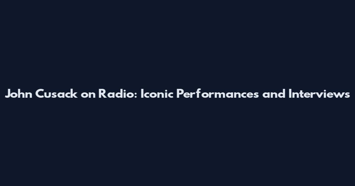 John Cusack on Radio: Iconic Performances and Interviews