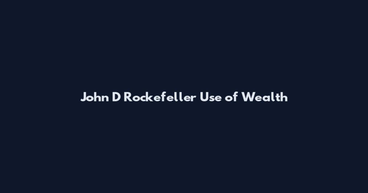 John D Rockefeller Use of Wealth