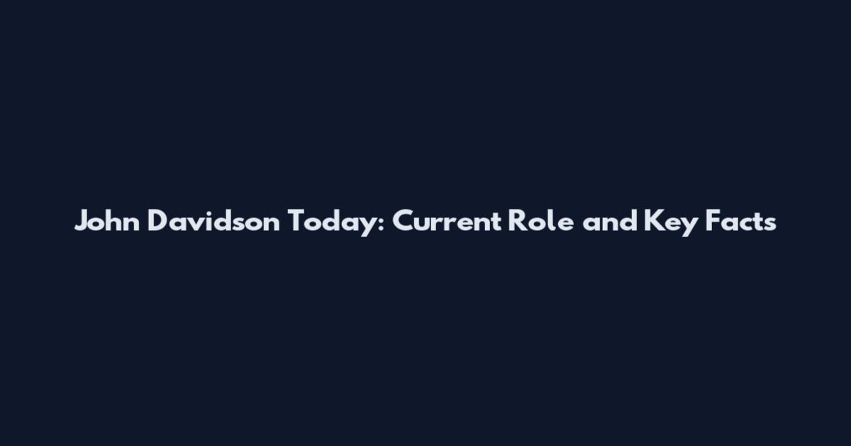 John Davidson Today: Current Role and Key Facts
