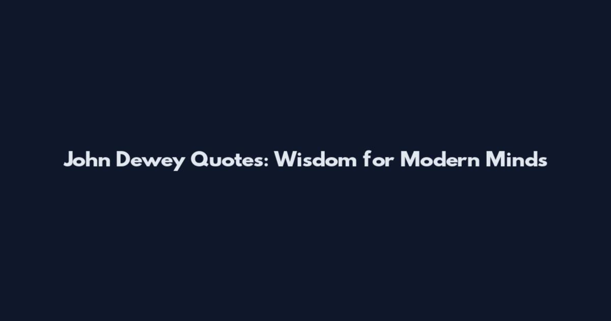 John Dewey Quotes: Wisdom for Modern Minds