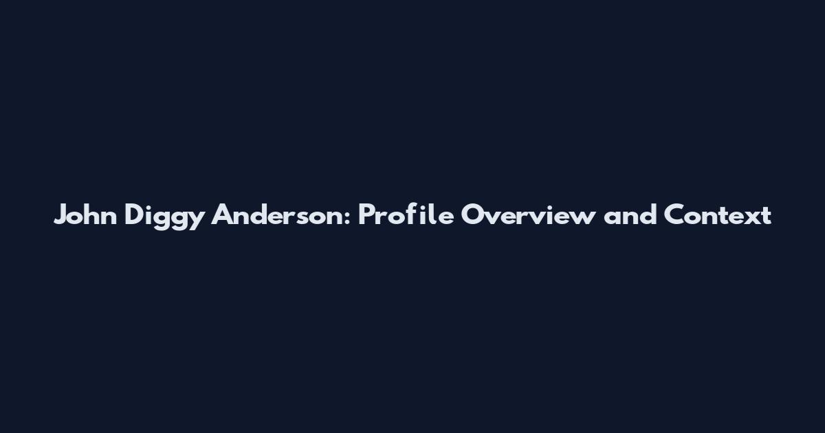 John Diggy Anderson: Profile Overview and Context