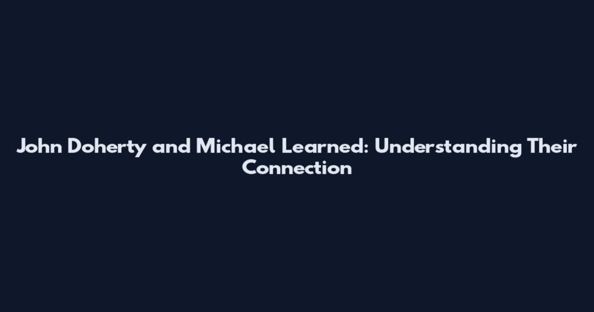 John Doherty and Michael Learned: Understanding Their Connection