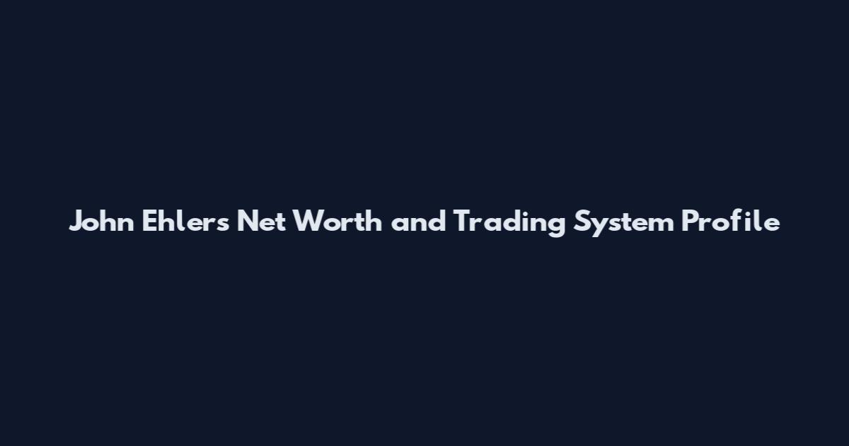 John Ehlers Net Worth and Trading System Profile