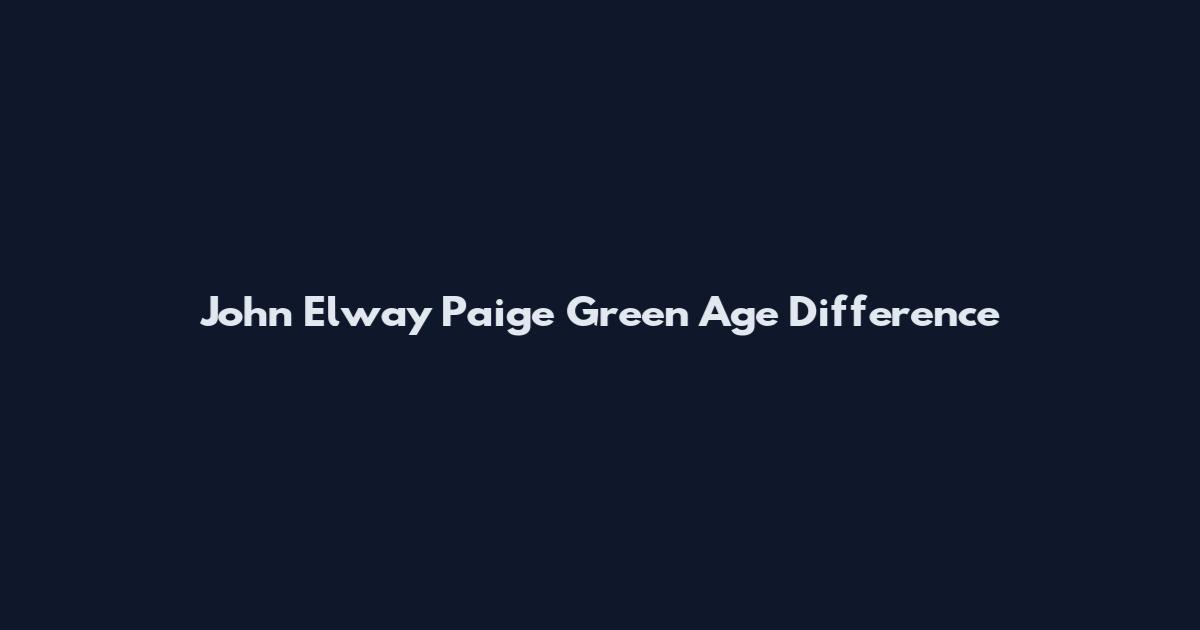 John Elway Paige Green Age Difference