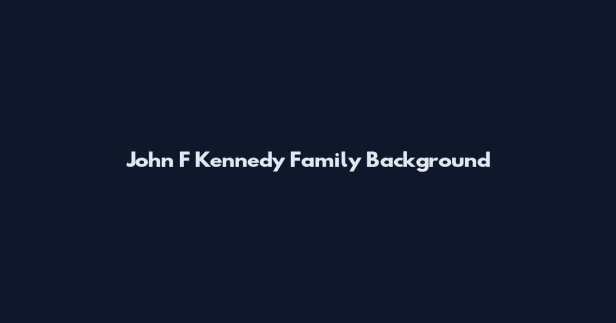 John F Kennedy Family Background