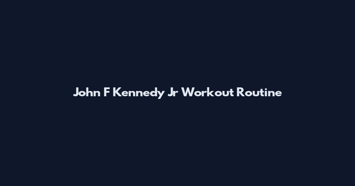 John F Kennedy Jr Workout Routine