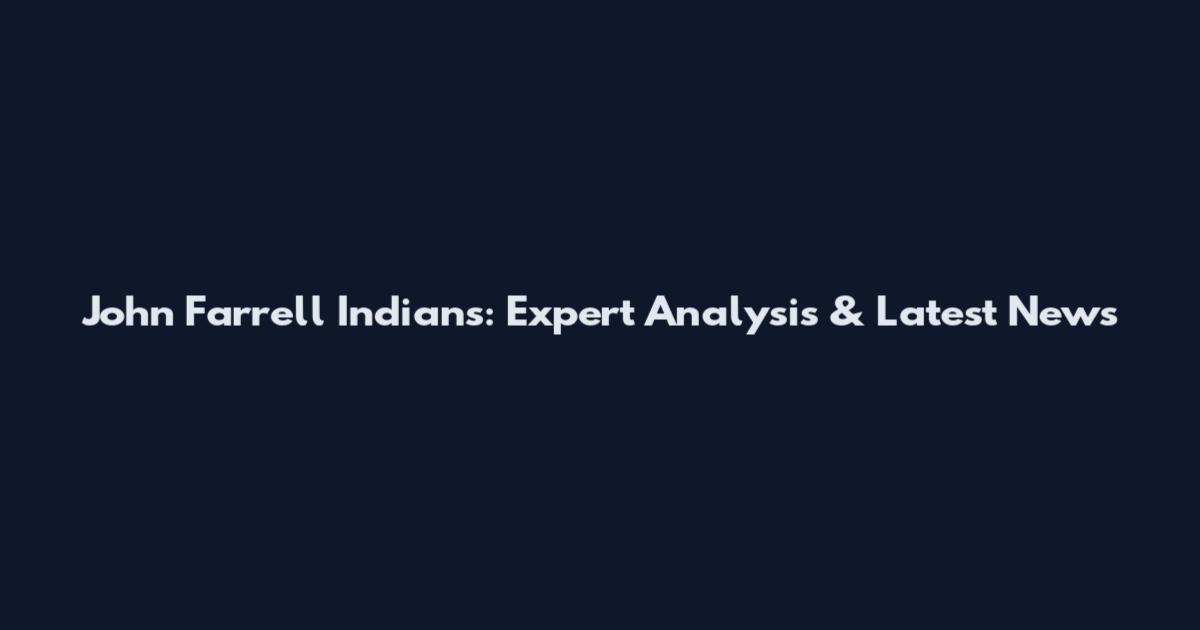 John Farrell Indians: Expert Analysis & Latest News