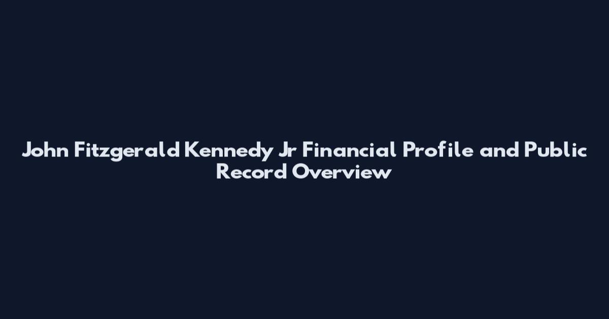 John Fitzgerald Kennedy Jr Financial Profile and Public Record Overview