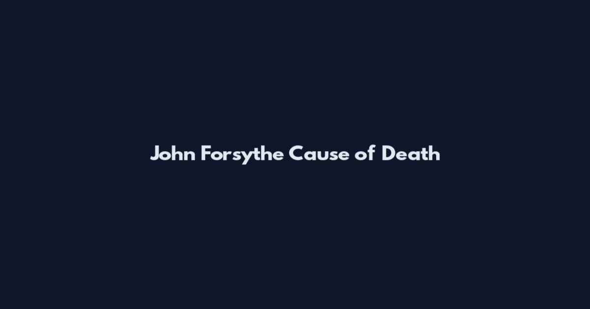 John Forsythe Cause of Death