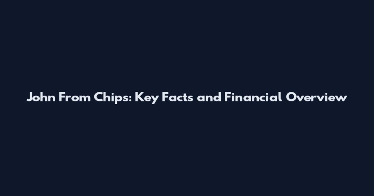 John From Chips: Key Facts and Financial Overview
