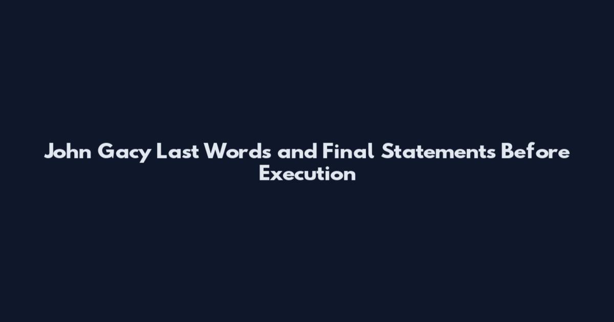 John Gacy Last Words and Final Statements Before Execution