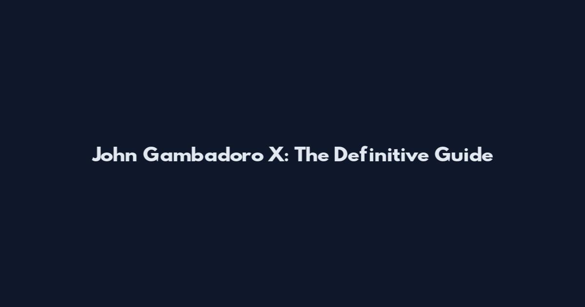John Gambadoro X: The Definitive Guide