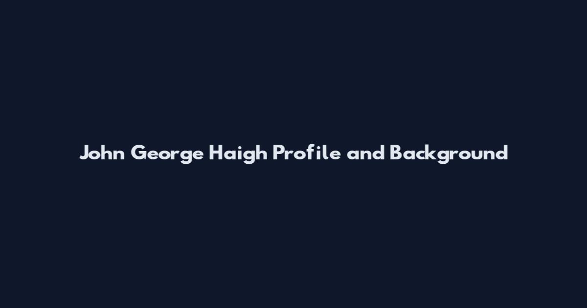 John George Haigh Profile and Background