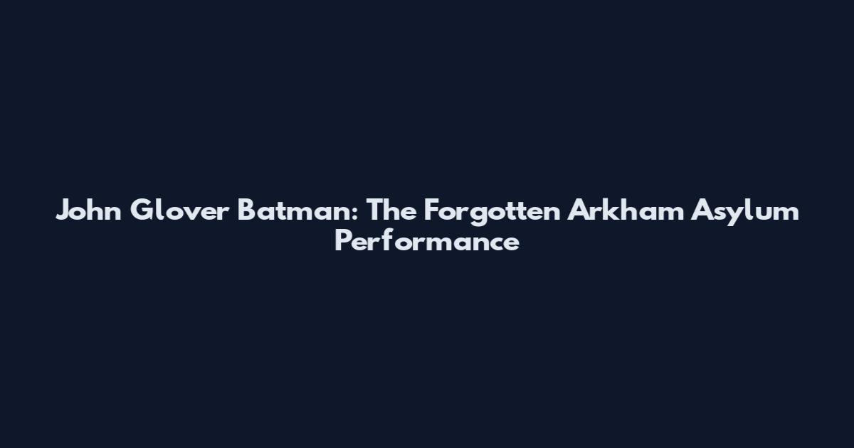 John Glover Batman: The Forgotten Arkham Asylum Performance