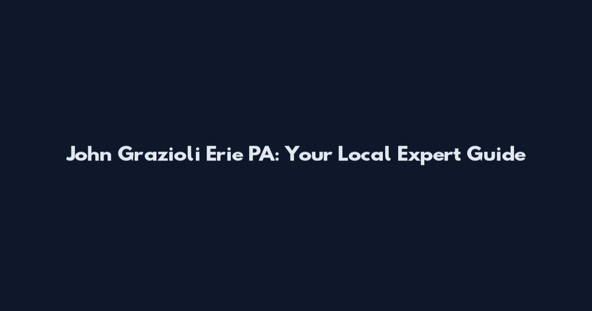 John Grazioli Erie PA: Your Local Expert Guide