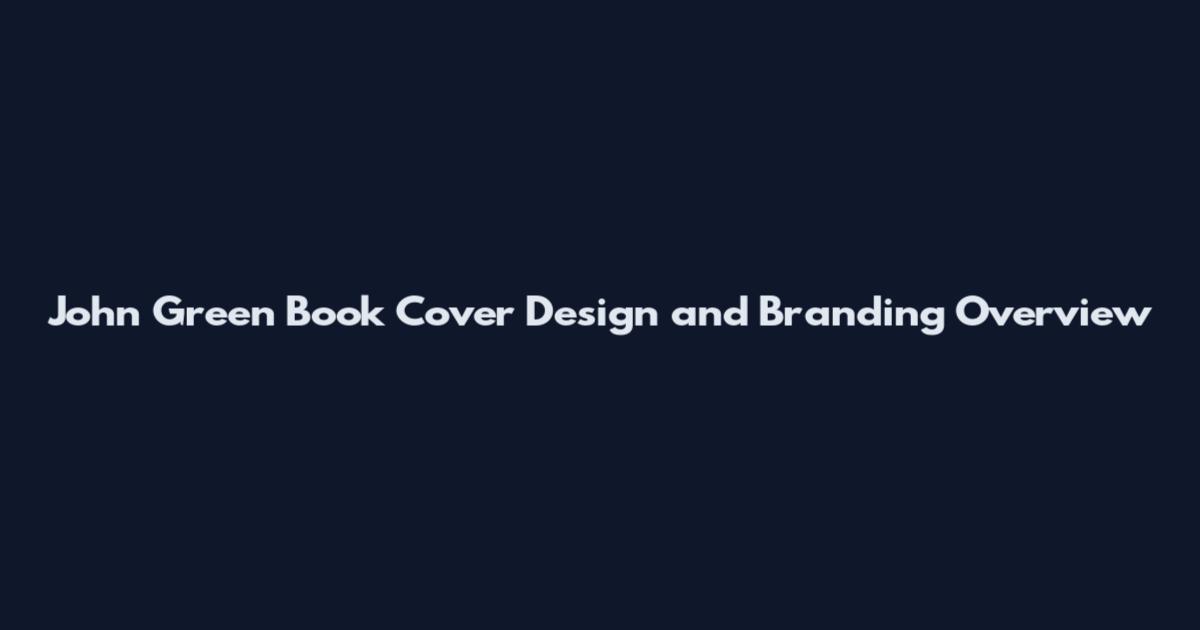 John Green Book Cover Design and Branding Overview